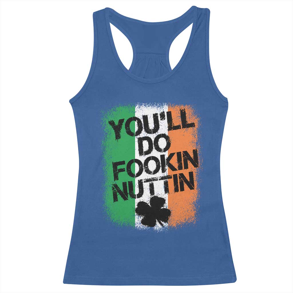 You Will Fookin Nuttin Irish Flag Pride Notorious Racerback Tank Top TS10 Royal Blue Print Your Wear