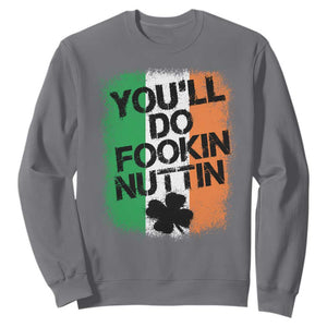 You Will Fookin Nuttin Irish Flag Pride Notorious Sweatshirt TS10 Charcoal Print Your Wear