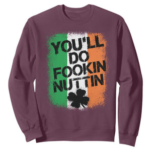 You Will Fookin Nuttin Irish Flag Pride Notorious Sweatshirt TS10 Maroon Print Your Wear