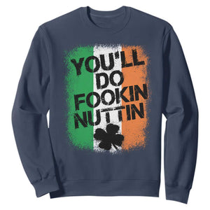 You Will Fookin Nuttin Irish Flag Pride Notorious Sweatshirt TS10 Navy Print Your Wear