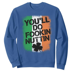 You Will Fookin Nuttin Irish Flag Pride Notorious Sweatshirt TS10 Royal Blue Print Your Wear