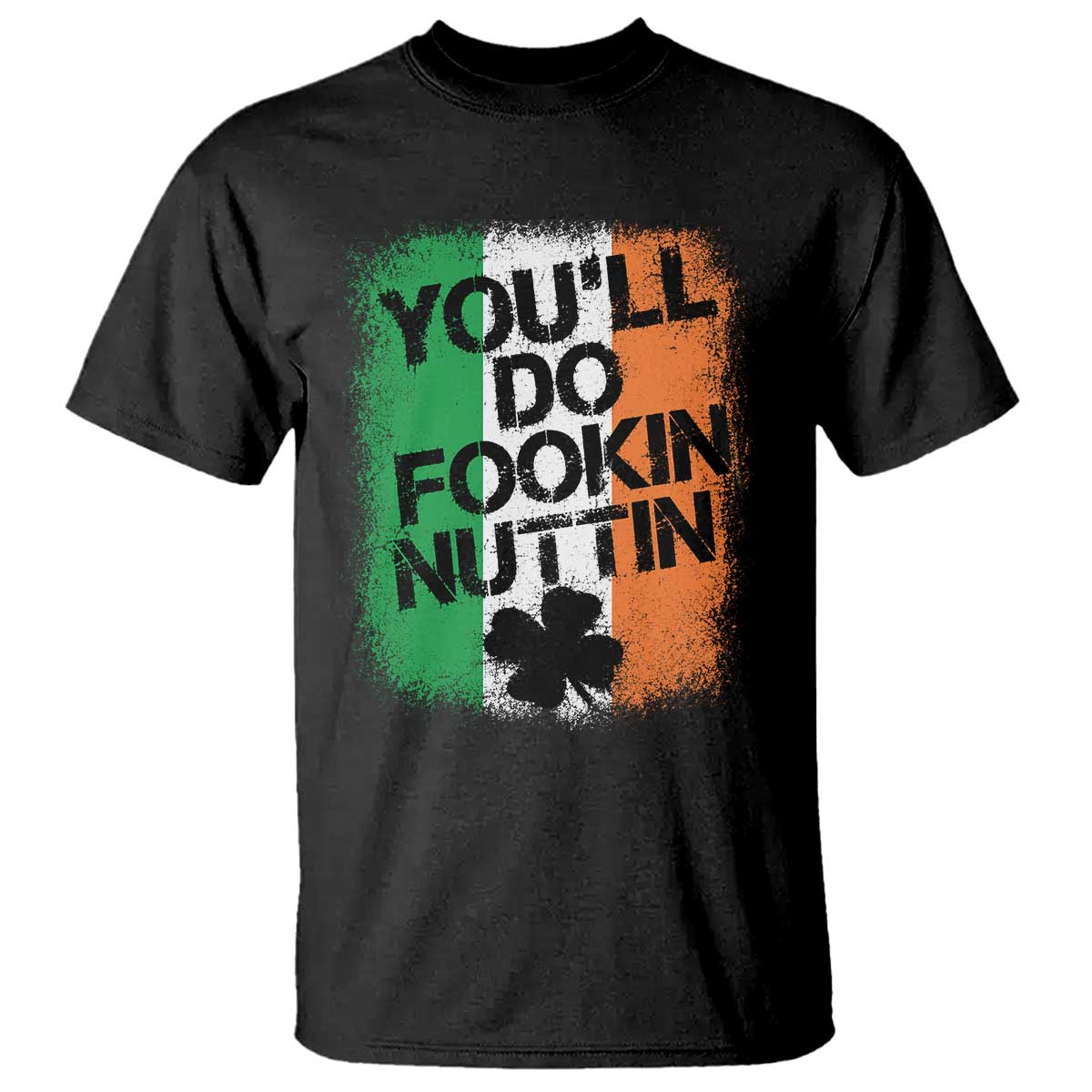 You Will Fookin Nuttin Irish Flag Pride Notorious T Shirt TS10 Black Print Your Wear