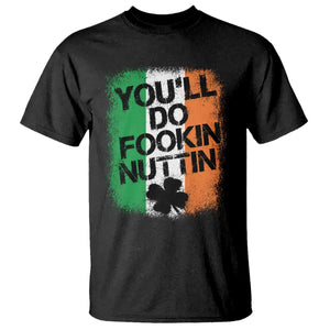 You Will Fookin Nuttin Irish Flag Pride Notorious T Shirt TS10 Black Print Your Wear