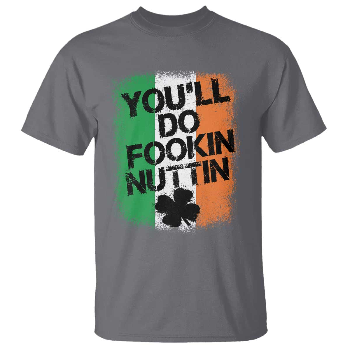 You Will Fookin Nuttin Irish Flag Pride Notorious T Shirt TS10 Charcoal Print Your Wear