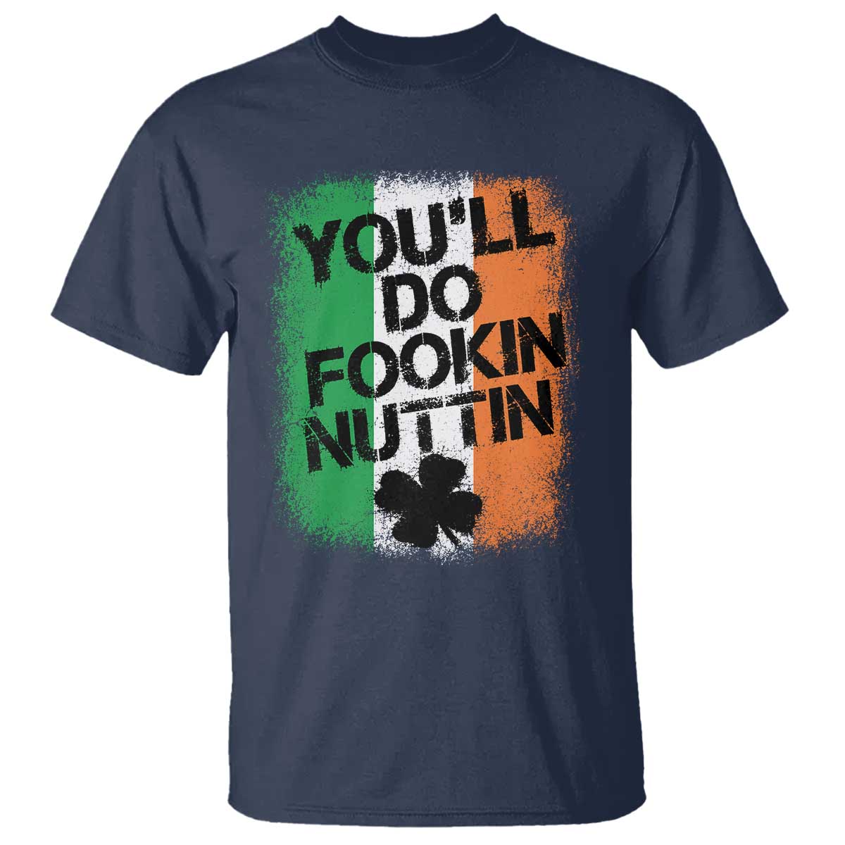 You Will Fookin Nuttin Irish Flag Pride Notorious T Shirt TS10 Navy Print Your Wear
