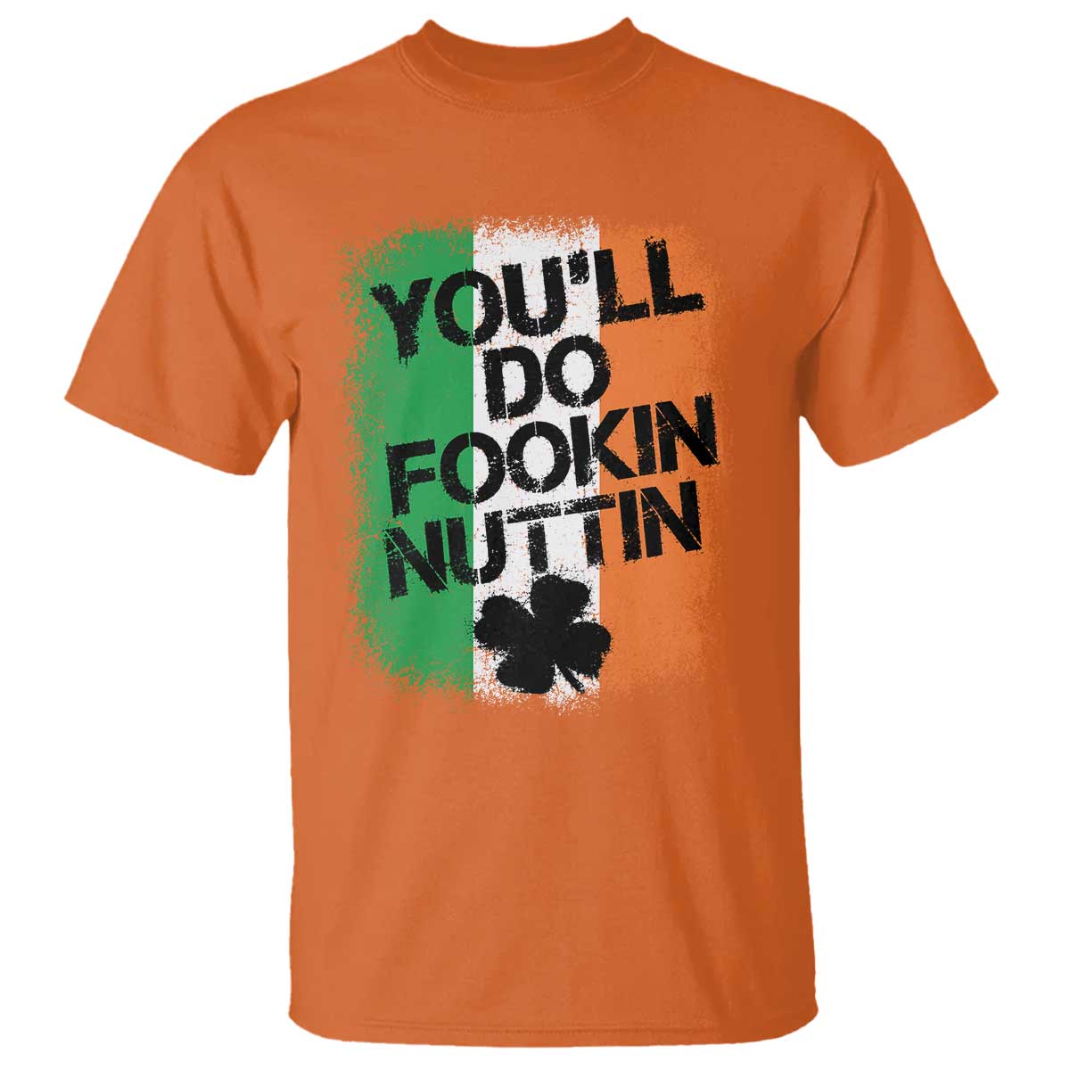 You Will Fookin Nuttin Irish Flag Pride Notorious T Shirt TS10 Orange Print Your Wear