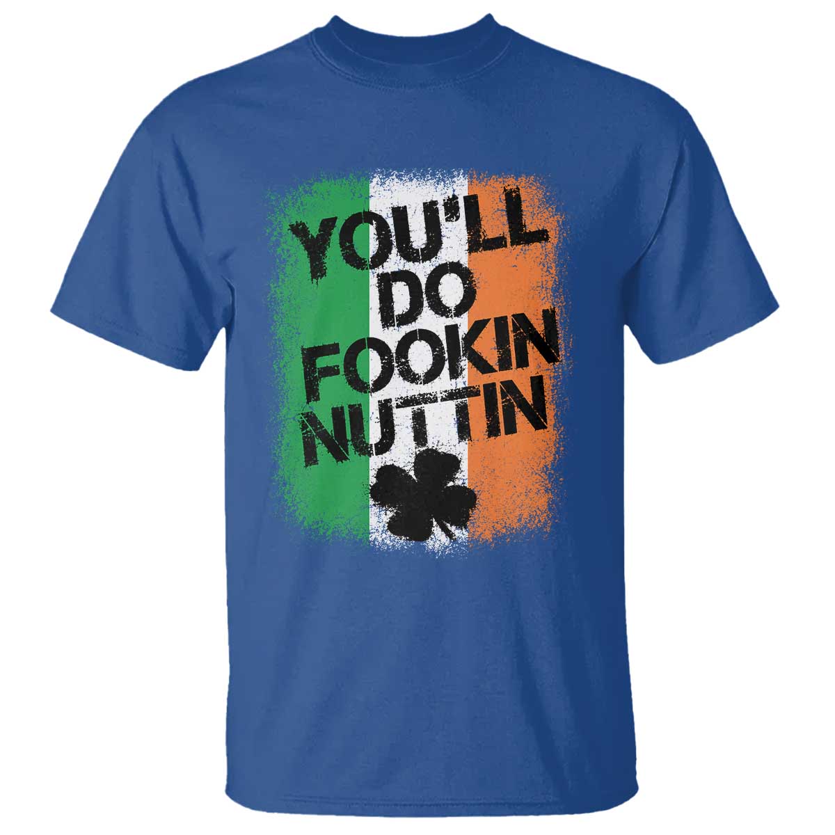 You Will Fookin Nuttin Irish Flag Pride Notorious T Shirt TS10 Royal Blue Print Your Wear