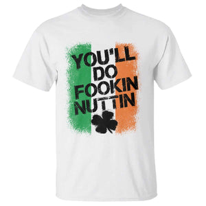 You Will Fookin Nuttin Irish Flag Pride Notorious T Shirt TS10 White Print Your Wear