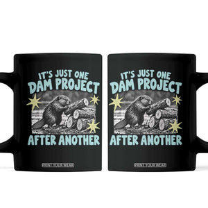 Its Just One Dam Project After Another Funny Beaver Coffee Mug
