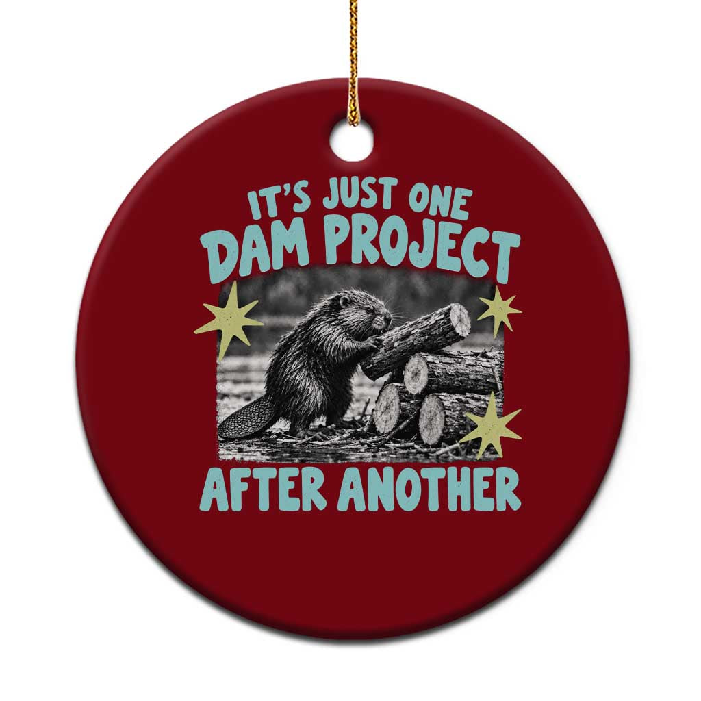 Its Just One Dam Project After Another Funny Beaver Ceramic Ornament