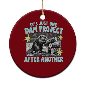 Its Just One Dam Project After Another Funny Beaver Ceramic Ornament