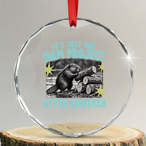 Its Just One Dam Project After Another Funny Beaver Crystal Glass Ornament