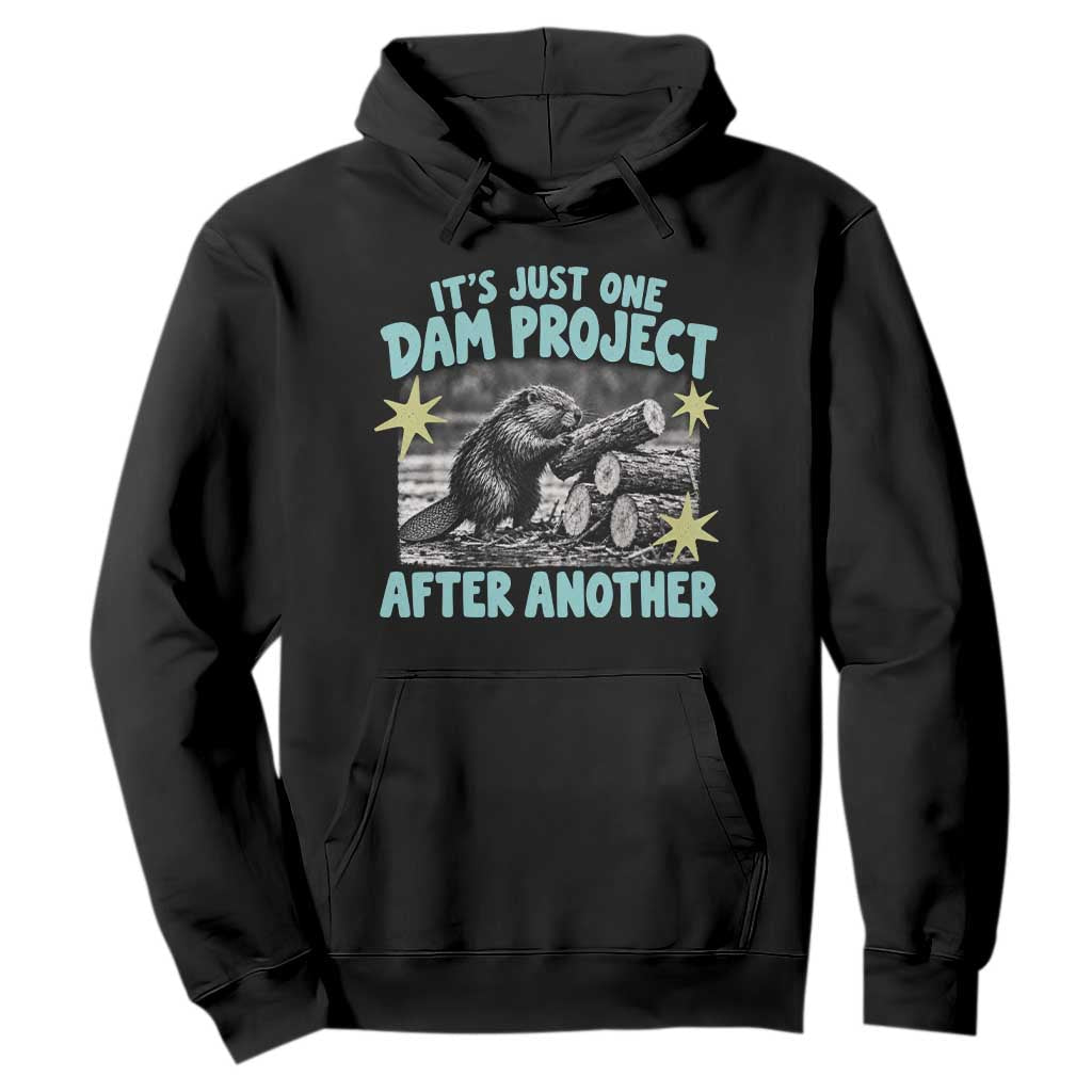 Its Just One Dam Project After Another Funny Beaver Hoodie