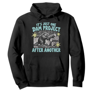 Its Just One Dam Project After Another Funny Beaver Hoodie