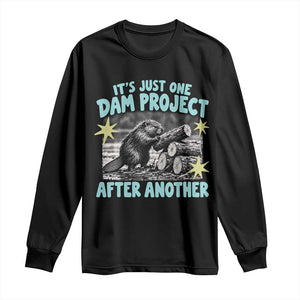 Its Just One Dam Project After Another Funny Beaver Long Sleeve Shirt