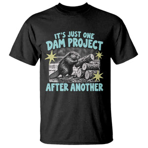 Its Just One Dam Project After Another Funny Beaver T Shirt