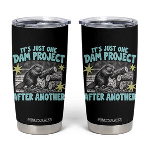 Its Just One Dam Project After Another Funny Beaver Tumbler Cup