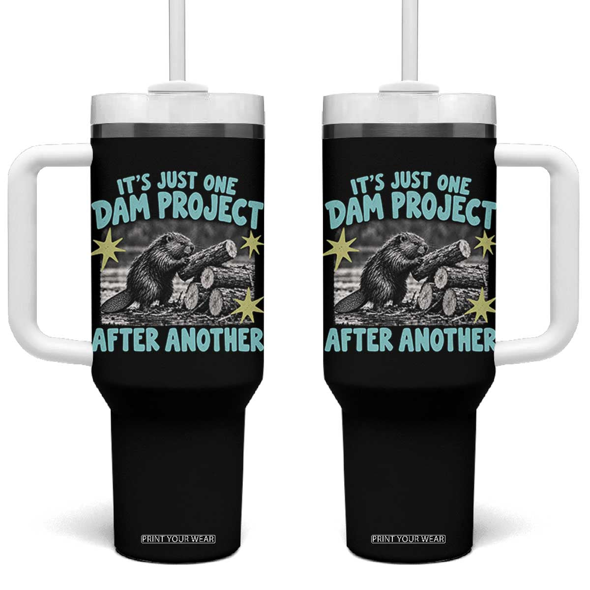 Its Just One Dam Project After Another Funny Beaver Tumbler With Handle