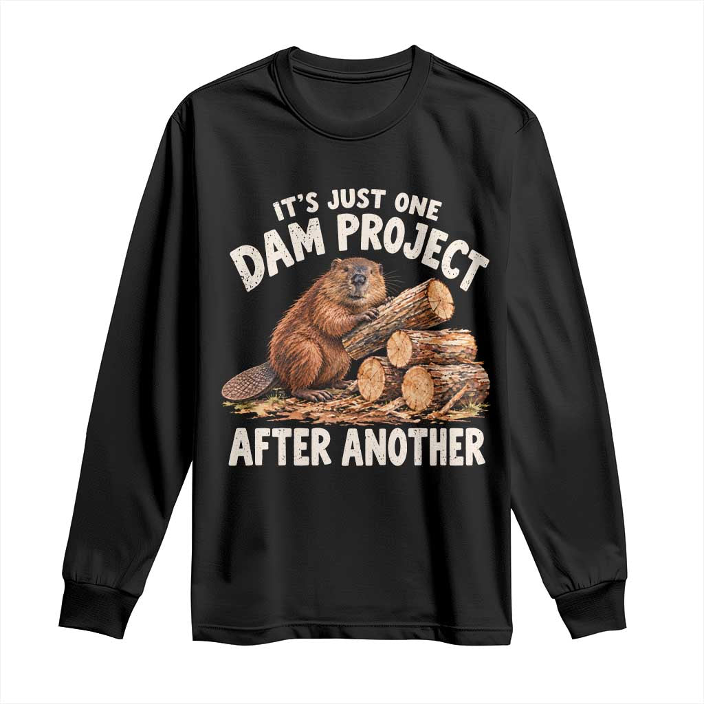 Its Just One Dam Project After Another Funny Beaver Meme Long Sleeve Shirt