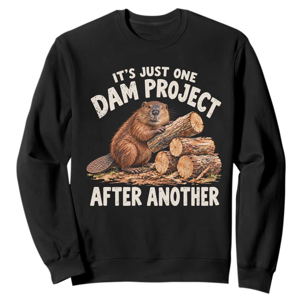 Its Just One Dam Project After Another Funny Beaver Meme Sweatshirt