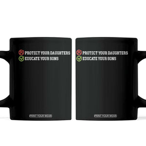 Protect Your Daughters No Educate Your Sons Feminist Womens Rights Coffee Mug