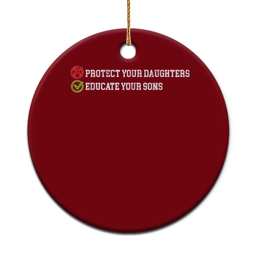Protect Your Daughters No Educate Your Sons Feminist Womens Rights Ceramic Ornament