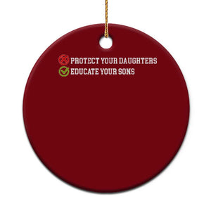 Protect Your Daughters No Educate Your Sons Feminist Womens Rights Ceramic Ornament
