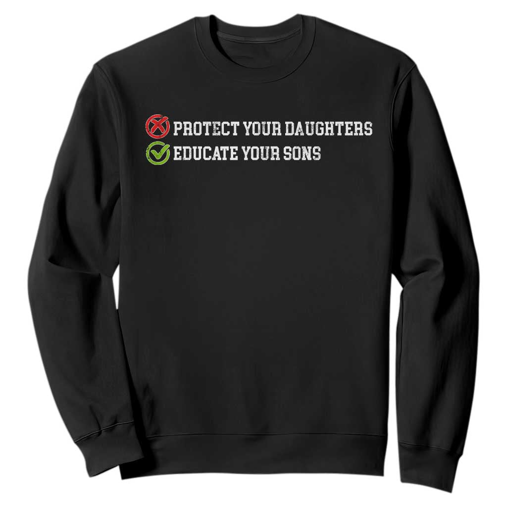 Protect Your Daughters No Educate Your Sons Feminist Womens Rights Sweatshirt
