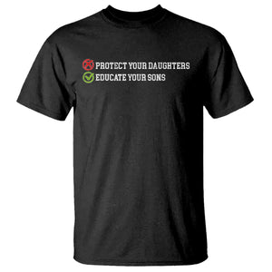 Protect Your Daughters No Educate Your Sons Feminist Womens Rights T Shirt