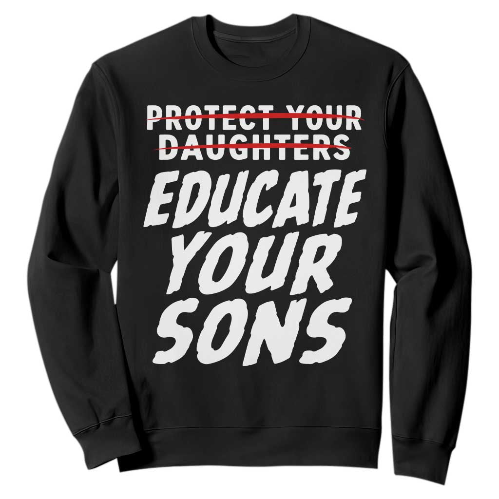 Protect Your Daughters No Educate Your Sons Vintage Feminist Sweatshirt