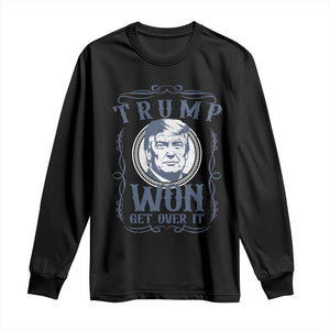 Trump Won Long Sleeve Shirt Get Over It 45 47th President Whiskey Gifts TS10 Black Print Your Wear