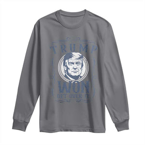 Trump Won Long Sleeve Shirt Get Over It 45 47th President Whiskey Gifts TS10 Charcoal Print Your Wear