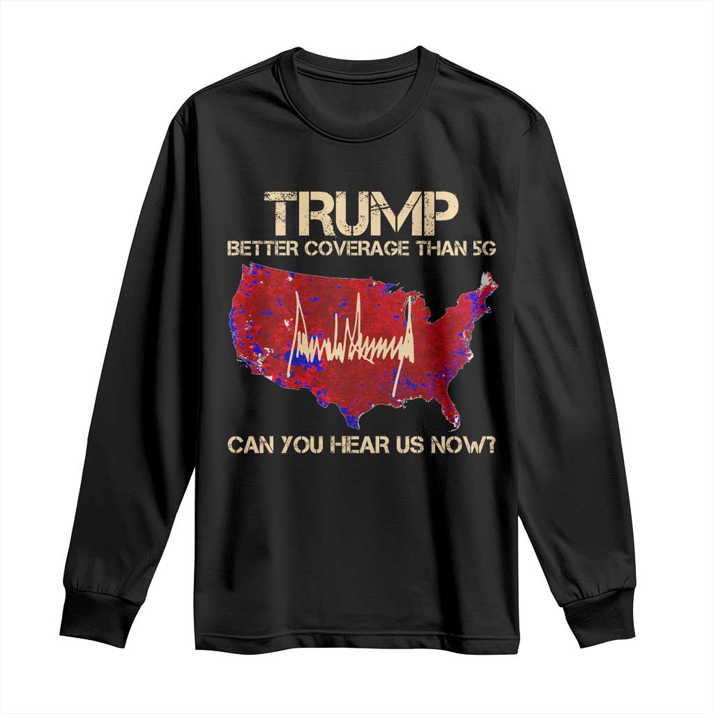 Trump 2024 Long Sleeve Shirt Better Coverage Than Verizon Can You Hear Us Now Election Map TS10 Black Print Your Wear