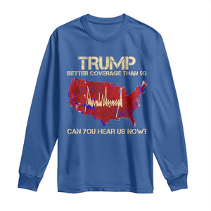 Trump 2024 Long Sleeve Shirt Better Coverage Than Verizon Can You Hear Us Now Election Map TS10 Royal Blue Print Your Wear