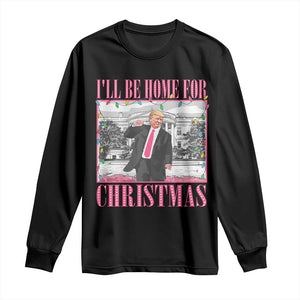 Funny Christmas Trump Long Sleeve Shirt Ill Be Home For Christmas Santa Daddy's Home Xmas Pajamas TS10 Black Print Your Wear