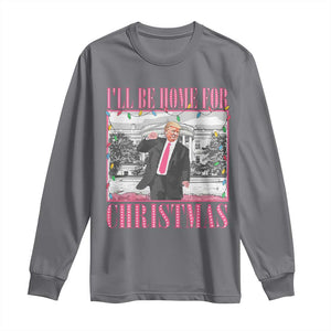 Funny Christmas Trump Long Sleeve Shirt Ill Be Home For Christmas Santa Daddy's Home Xmas Pajamas TS10 Charcoal Print Your Wear