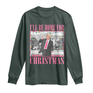 Funny Christmas Trump Long Sleeve Shirt Ill Be Home For Christmas Santa Daddy's Home Xmas Pajamas TS10 Dark Forest Green Print Your Wear