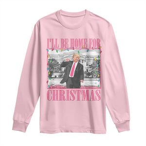 Funny Christmas Trump Long Sleeve Shirt Ill Be Home For Christmas Santa Daddy's Home Xmas Pajamas TS10 Light Pink Print Your Wear