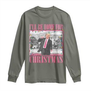 Funny Christmas Trump Long Sleeve Shirt Ill Be Home For Christmas Santa Daddy's Home Xmas Pajamas TS10 Military Green Print Your Wear