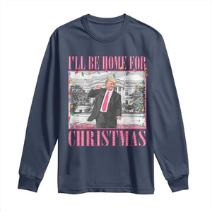 Funny Christmas Trump Long Sleeve Shirt Ill Be Home For Christmas Santa Daddy's Home Xmas Pajamas TS10 Navy Print Your Wear