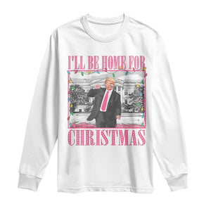 Funny Christmas Trump Long Sleeve Shirt Ill Be Home For Christmas Santa Daddy's Home Xmas Pajamas TS10 White Print Your Wear