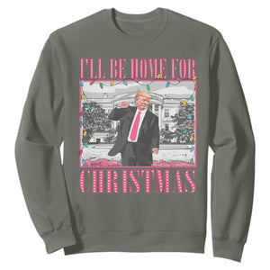 Funny Christmas Trump Sweatshirt Ill Be Home For Christmas Santa Daddy's Home Xmas Pajamas TS10 Military Green Print Your Wear