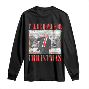 Funny Christmas Trump Long Sleeve Shirt Vintage Santa Ill Be Home For Christmas Daddy's Home Xmas Pajamas TS10 Black Print Your Wear