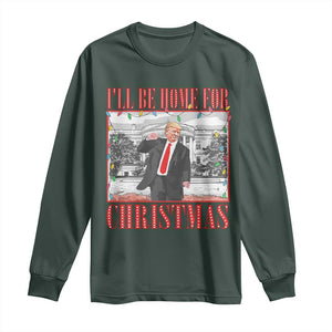 Funny Christmas Trump Long Sleeve Shirt Vintage Santa Ill Be Home For Christmas Daddy's Home Xmas Pajamas TS10 Dark Forest Green Print Your Wear