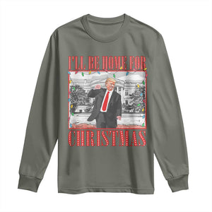 Funny Christmas Trump Long Sleeve Shirt Vintage Santa Ill Be Home For Christmas Daddy's Home Xmas Pajamas TS10 Military Green Print Your Wear