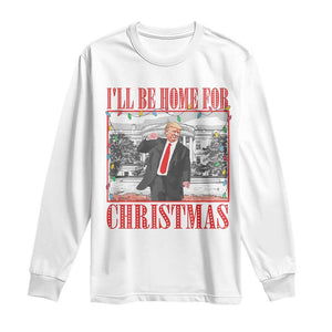 Funny Christmas Trump Long Sleeve Shirt Vintage Santa Ill Be Home For Christmas Daddy's Home Xmas Pajamas TS10 White Print Your Wear