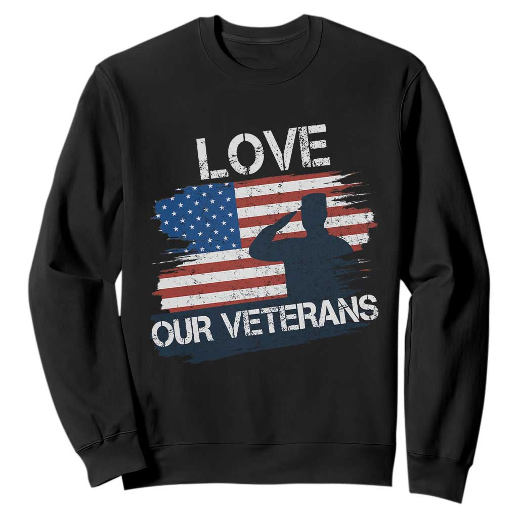 Love Our Veterans Sweatshirt Veterans Day Military Appreciation US Flag TS10 Black Print Your Wear