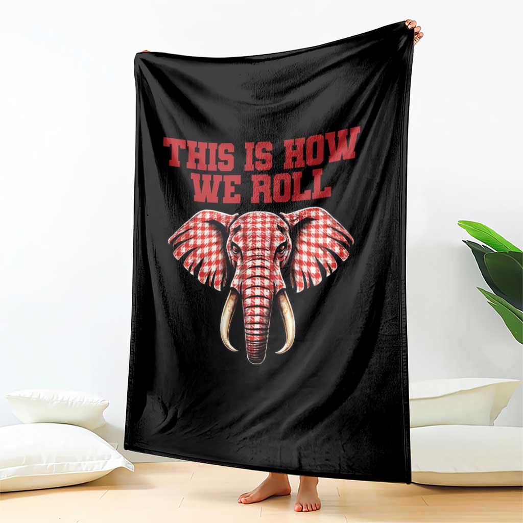 Alabama Fan Throw Blanket This Is How We Roll Elephant Bama Mascot Game Day TS10 Print Your Wear