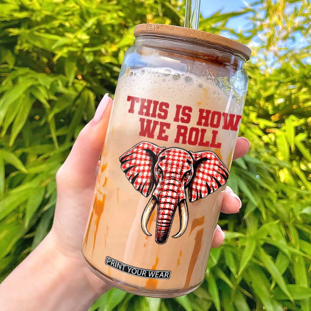 Alabama Fan Glass Can This Is How We Roll Elephant Bama Mascot Game Day TS10 Black Print Your Wear