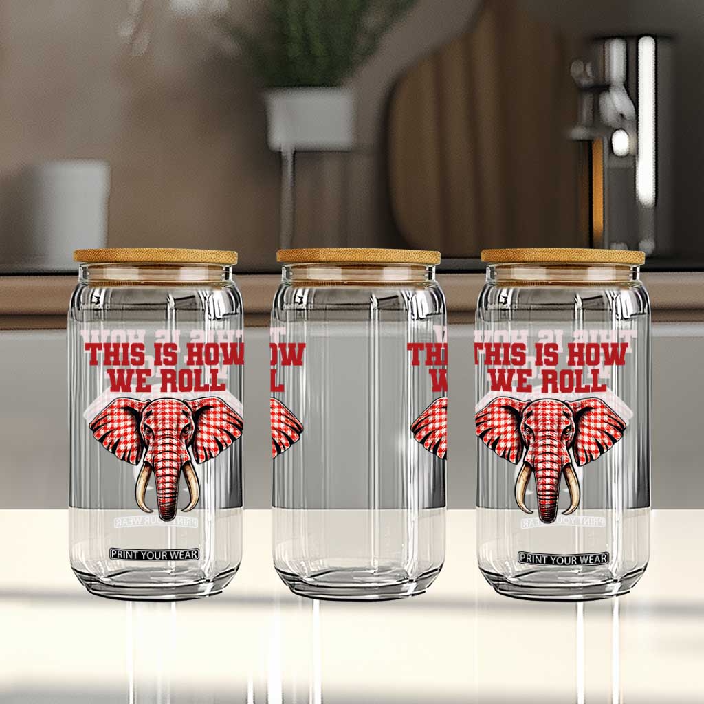 Alabama Fan Glass Can This Is How We Roll Elephant Bama Mascot Game Day TS10 Print Your Wear
